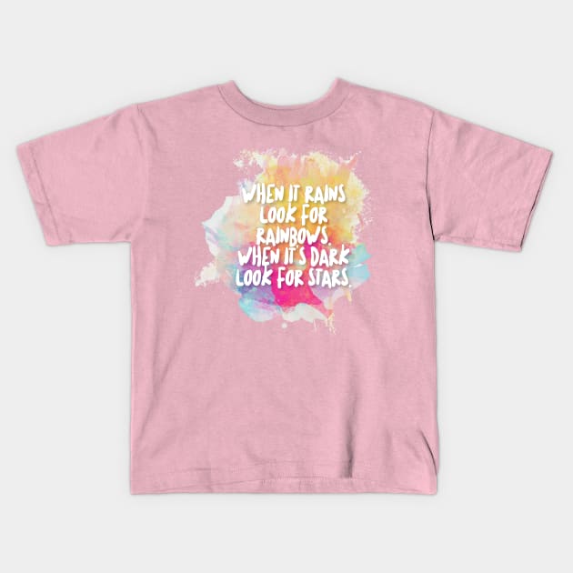 When it rains look for rainbows. When it's dark look for stars. Kids T-Shirt by DankFutura